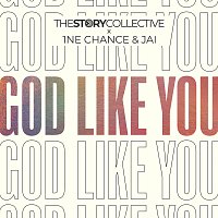 The Story Collective, 1NE Chance, Jai – God Like You