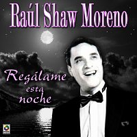 Raul Shaw Moreno – Regálame Esta Noche