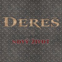 Dereš – Nový život