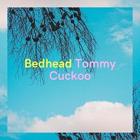 Tommy Cuckoo – Bedhead