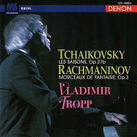 Vladimir Tropp – Tchaikovsky: Les Saisons, Op. 37b - Rachmaninov: Morceaux de Fantaisue, Op. 3