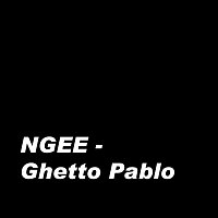 NGEE – Ghetto Pablo