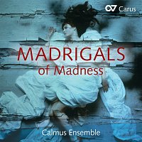 Calmus Ensemble – Madrigals of Madness
