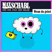 Max Schabl und das Volk der Mause – Wenn du gehst