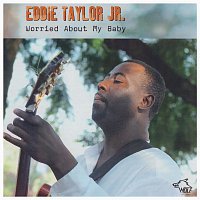 Eddie Taylor Jr. – Worried About My Baby