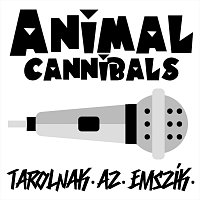Animal Cannibals – Tarolnak az emszík