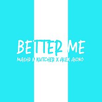 Mashd N Kutcher, Alex Aiono – Better Me