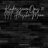 Maxime Holden – Kinderszenen, Op.15: III. Hasche-Mann