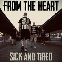 From the Heart – Sick and Tired
