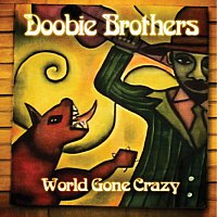 The Doobie Brothers – World Gone Crazy