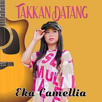 Eka Camellia – TAKKAN DATANG [Acoustic]