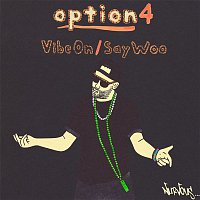 Option4 – Vibe On / Say Woo
