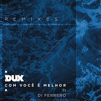 DUX, Di Ferrero – Com Voce é Melhor (Remixes)