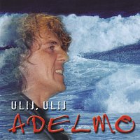 Adelmo – Ulij, ulij