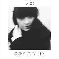 Rosi – Grey City Life