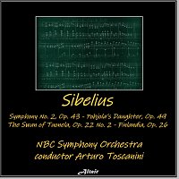 NBC Symphony Orchestra – Sibelius: Symphony NO. 2, OP. 43 - Pohjola’s Daughter, OP. 49 - The Swan of Tuonela, OP. 22 NO. 2 - Finlandia, OP. 26 (Live)
