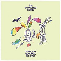 The Bewitched Hands – Thank you, goodbye, it's over