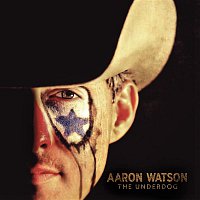 Aaron Watson – The Underdog