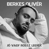 Berkes Olivér – Jó vagy rossz legyek