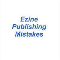 Ezine Publishing Mistakes