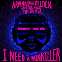 Armand Van Helden, Butter Rush – I Need A Painkiller [Armand Van Helden Vs. Butter Rush / MK Remix]