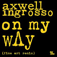 Axwell /Ingrosso, Axwell, Sebastian Ingrosso – On My Way [Fine Art Remix]