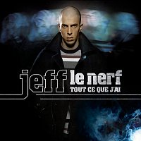 Jeff Le Nerf – Tout ce que j’ai