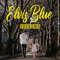 Elvis Blue – Toekoms