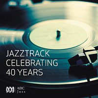 Různí interpreti – Jazztrack - Celebrating 40 Years