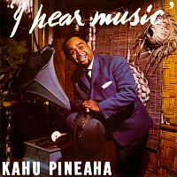 Kahu Pineaha – I Hear Music