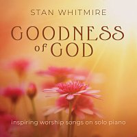 Stan Whitmire – Goodness of God: Inspiring Worship Songs On Solo Piano