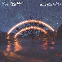 Kyle Watson, Apple Gule – I Got You [Keanu Silva Remix]
