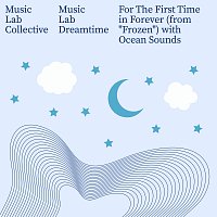 Music Lab Collective, Music Lab Dreamtime – For The First Time in Forever [with Ocean Sounds / from "Frozen"]