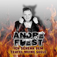 André Fuest – Ich schenk dem Teufel meine Seele