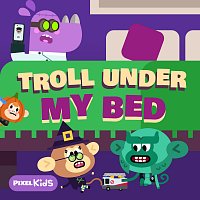 Pixel Kids – Troll Under My Bed