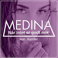 Medina, Xander Linnet – Nar Intet Er Godt Nok