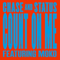 Chase & Status, Moko – Count On Me