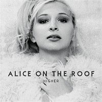 Alice on the roof – Higher