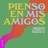 Liricistas, Pancho G, Panty – Pienso En Mis Amigos