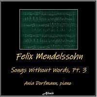 Ania Dorfmann – Felix Mendelssohn: Songs Without Words, PT. 3