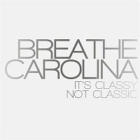 Breathe Carolina – It's Classy, Not Classic