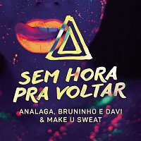 Analaga, Bruninho & Davi, Make U Sweat – Sem Hora pra Voltar
