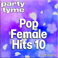 Party Tyme – Pop Female Hits 10 - Party Tyme [Vocal Versions]