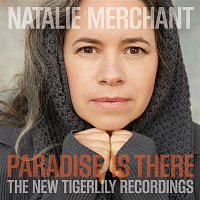 Natalie Merchant – Paradise Is There: The New Tigerlily Recordings