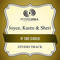 Joyce, Karen & Sheri – If She Could