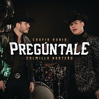 Chayín Rubio, Colmillo Norteno – Pregúntale