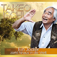 Takeo Ischi – Ein Jodler zieht hinaus in die Welt