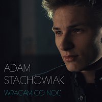 Adam Stachowiak – Wracam Co Noc