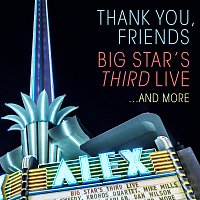Big Star’s Third Live – Thank You, Friends: Big Star's Third Live...And More [Alex Theatre, Glendale, CA / 4/27/2016]