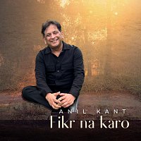 Anil Kant – Fikr na karo